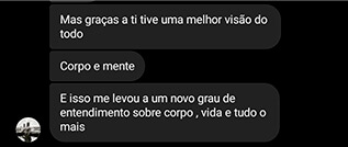 Mas graças a ti tive uma melhor visão do todo Corpo e mente E isso me levou a um novo grau de entendimento sobre o corpo, vida e tudo o mais